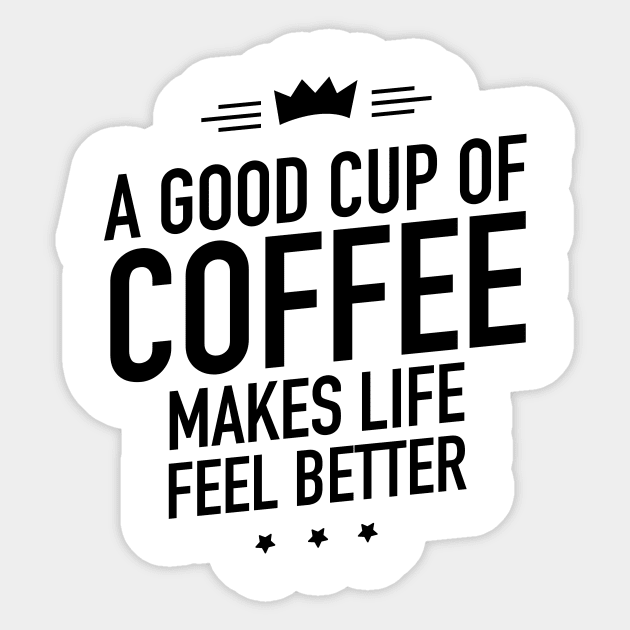 A good cup of coffee makes life feel better Sticker by TextFactory